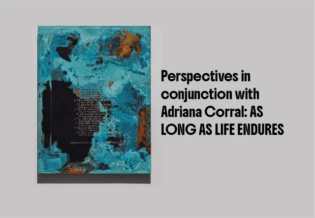 Perspectives in conjunction with Adriana Corral: AS LONG AS LIFE ENDURES